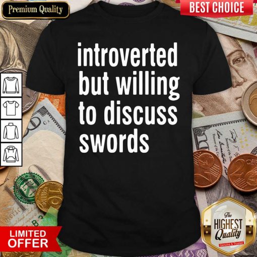 Introverted But Willing To Discuss Swords Shirt - Design By Viewtees.com