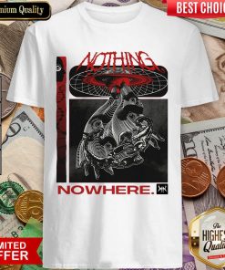 Nothing Nowhere Merch Shirt - Design By Viewtees.com