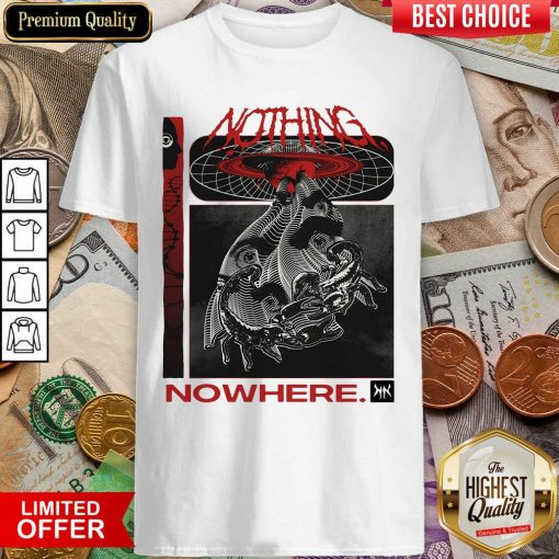Nothing Nowhere Merch Shirt - Design By Viewtees.com