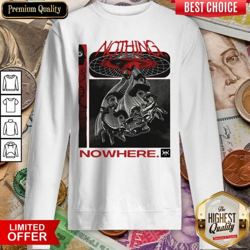 Nothing Nowhere Merch Sweatshirt - Design By Viewtees.com