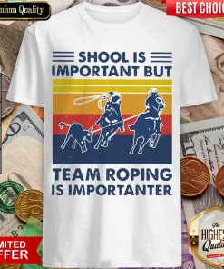 School Is Important But Team Roping Is Importanter Vintage Shirt - Design By Viewtees.com