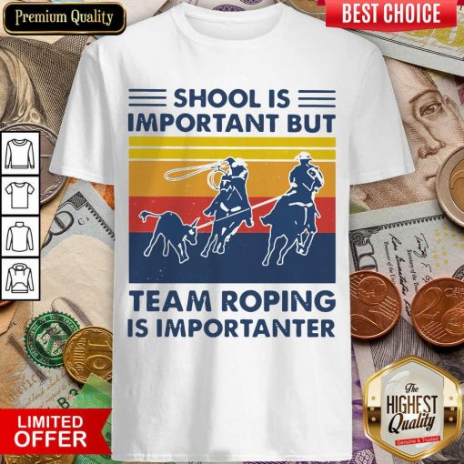 School Is Important But Team Roping Is Importanter Vintage Shirt - Design By Viewtees.com