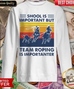 School Is Important But Team Roping Is Importanter Vintage Sweatshirt - Design By Viewtees.com