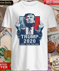 Trump 2020 Fuck Your Feelings 2021 Shirt - Design By Viewtees.com