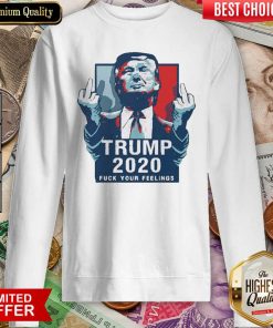 Trump 2020 Fuck Your Feelings 2021 Sweatshirt - Design By Viewtees.com
