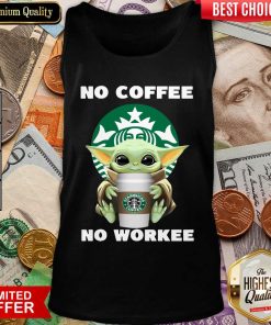 Baby Yoda Hug Starbuck No Coffee No Workee Tank Top - Design By Viewtees.com