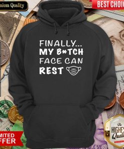 Finally My Bitch Face Can Rest Hoodie - Design By Viewtees.com