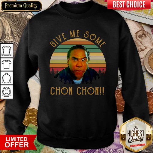 Give Me Some Chon Chon Vintage Sweatshirt - Design By Viewtees.com