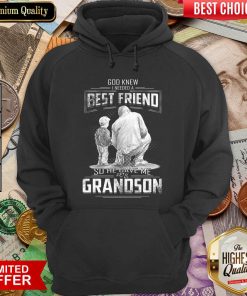 God Knew I Need A Best Friend So He Gave Me Grandson Hoodie - Design By Viewtees.com