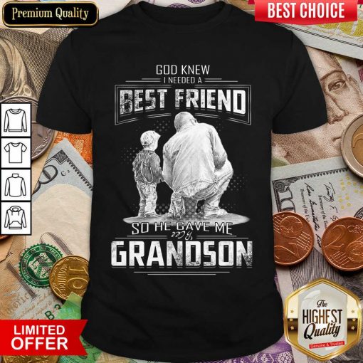 God Knew I Need A Best Friend So He Gave Me Grandson Shirt - Design By Viewtees.com