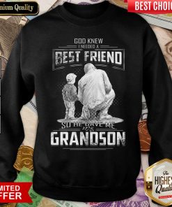 God Knew I Need A Best Friend So He Gave Me Grandson Sweatshirt - Design By Viewtees.com