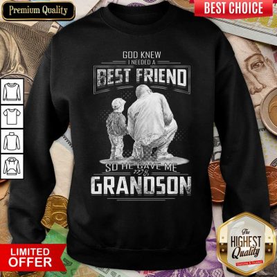 God Knew I Need A Best Friend So He Gave Me Grandson Sweatshirt - Design By Viewtees.com 