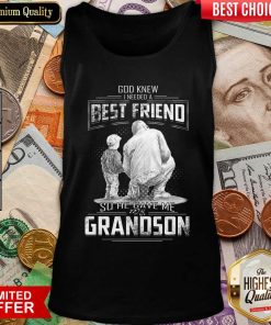 God Knew I Need A Best Friend So He Gave Me Grandson Tank Top - Design By Viewtees.com