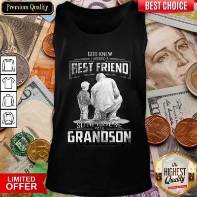 God Knew I Need A Best Friend So He Gave Me Grandson Tank Top - Design By Viewtees.com