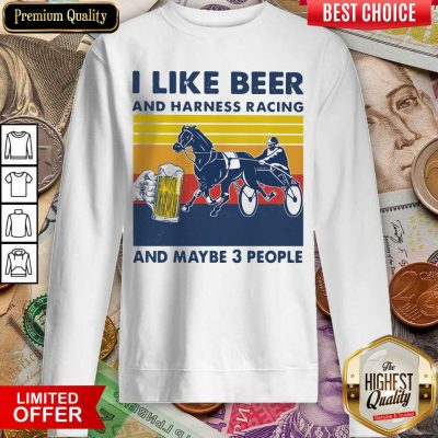 I Like Beer And Harness Racing And Maybe 3 People Vintage Sweatshirt - Design By Viewtees.com