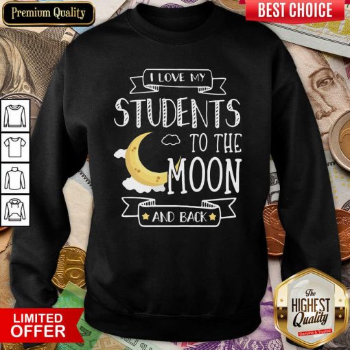 I Love My Students To The Moon And Back Sweatshirt - Design By Viewtees.com