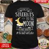 I Love My Students To The Moon And Back Teacher Life Shirt - Design By Viewtees.com