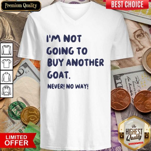 Im Not Going To Buy Another Goat Never No Way V-neck - Design By Viewtees.com
