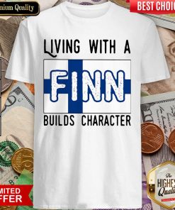 Living With A Finn Builds Character Shirt - Design By Viewtees.com