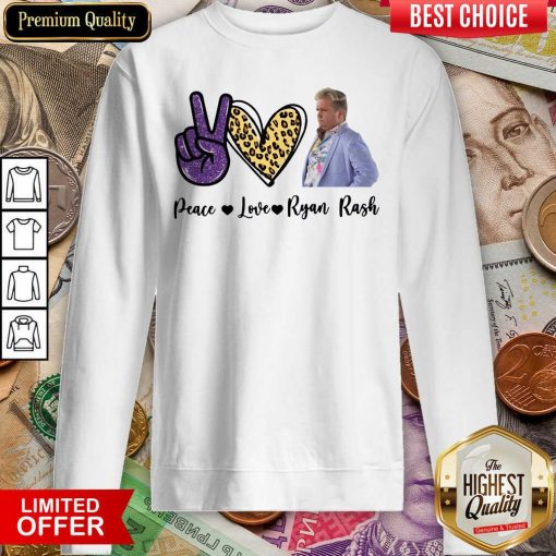 Peace Love Ryan Rash Tee Sweatshirt - Design By Viewtees.com
