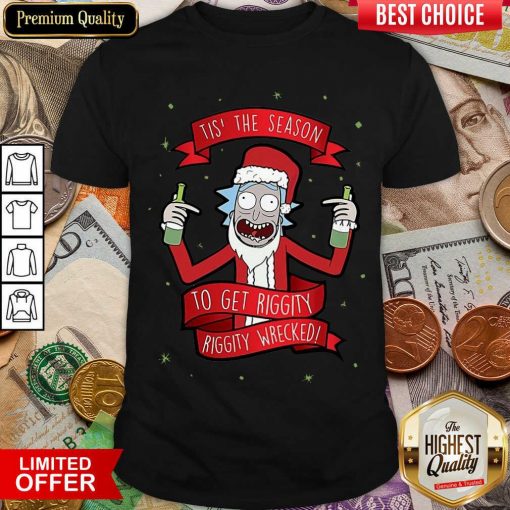 Tis’ The Season To Get Riggity Riggity Wrecked Christmas Shirt - Design By Viewtees.com