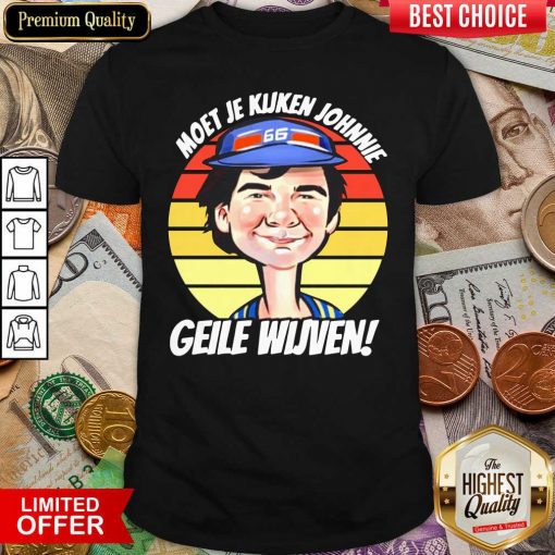 Vintage Moet Je Kijken Johnnie Geile Wijven Shirt - Design By Viewtees.com