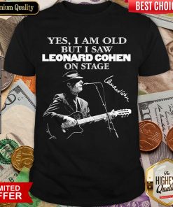 Yes I Am Old But I Saw Leonard Cohen On Stage Signature Shirt - Design By Viewtees.com