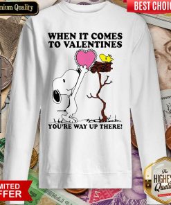 Snoopy And Woodstock When It Comes To Valentines Youre Way Up There Valentines Day Sweatshirt - Design By Viewtees.com