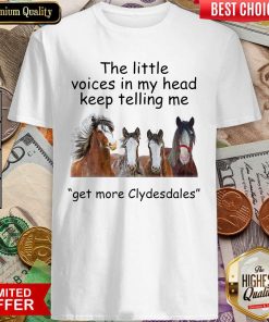 The Little Voices In My Head Keep Telling Me Get More Clydesdales Horses Shirt - Design By Viewtees.com