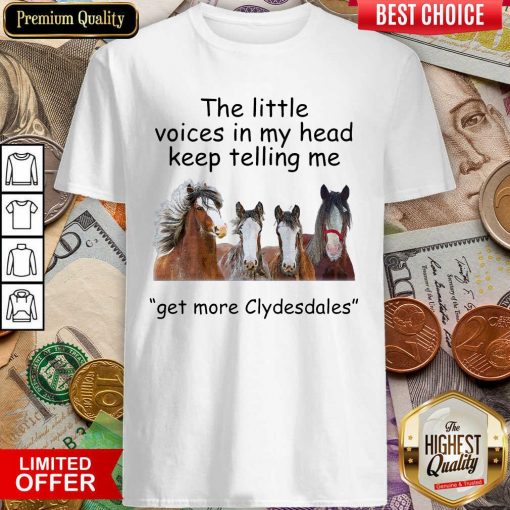 The Little Voices In My Head Keep Telling Me Get More Clydesdales Horses Shirt - Design By Viewtees.com