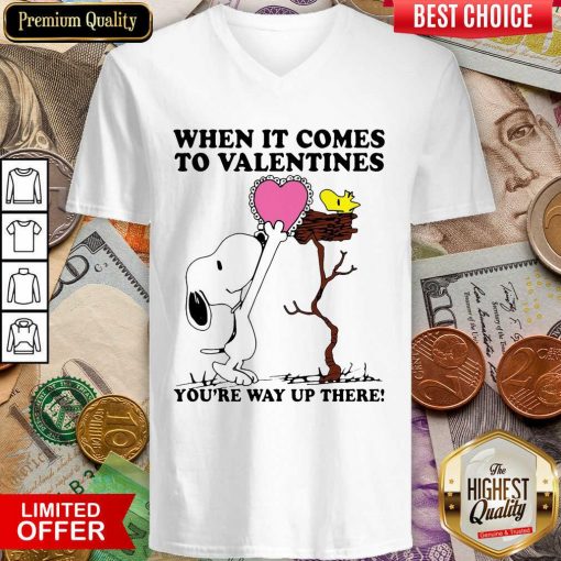 Snoopy And Woodstock When It Comes To Valentines Youre Way Up There Valentines Day V-neck - Design By Viewtees.com