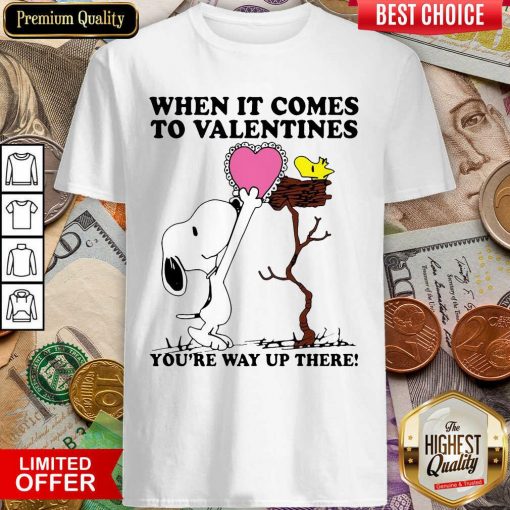 Snoopy And Woodstock When It Comes To Valentines Youre Way Up There Valentines Day Shirt - Design By Viewtees.com