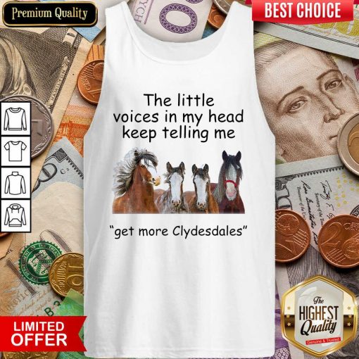 The Little Voices In My Head Keep Telling Me Get More Clydesdales Horses Tank Top - Design By Viewtees.com