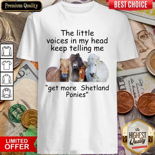 The Little Voices In My Head Keep Telling Me Get More Shetland Ponies Horses Shirt - Design By Viewtees.com