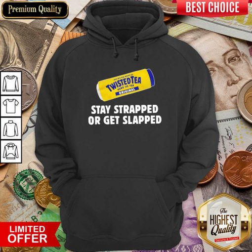 Twisted Tea Stay Strapped Or Get Slapped Hoodie - Design By Viewtees.com