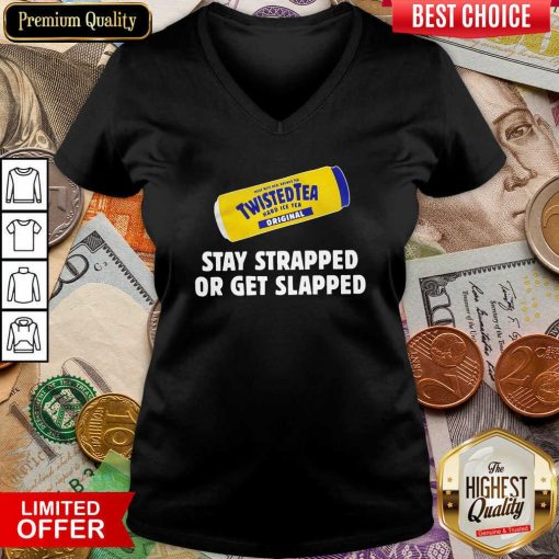 Twisted Tea Stay Strapped Or Get Slapped V-neck - Design By Viewtees.com