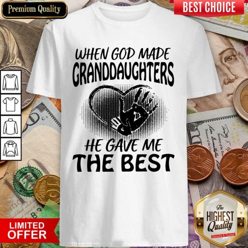 When God Made Granddaughters He Gave Me The Best Shirt - Design By Viewtees.com