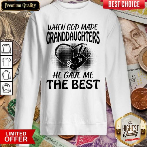 When God Made Granddaughters He Gave Me The Best Sweatshirt - Design By Viewtees.com