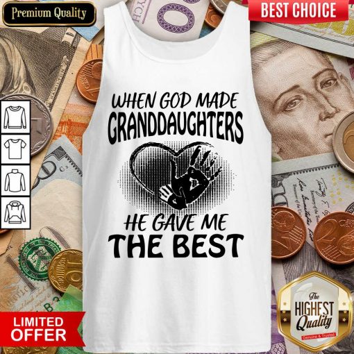 When God Made Granddaughters He Gave Me The Best Tank Top - Design By Viewtees.com