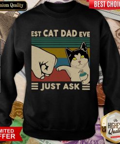 Funny Best Cat Dad Ever Just Ask Vintage 466 Sweatshirt