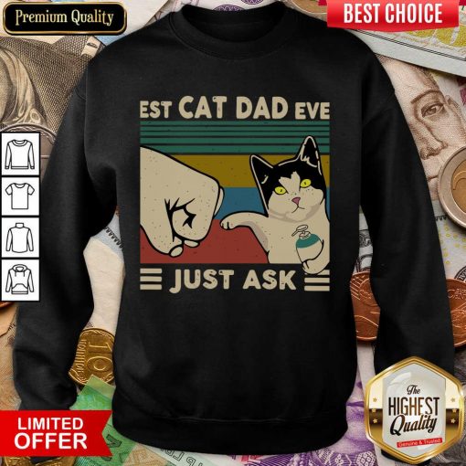 Funny Best Cat Dad Ever Just Ask Vintage 466 Sweatshirt