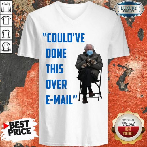 Funny Could’ve Done This Over E-mail Bernie Sanders V-neck