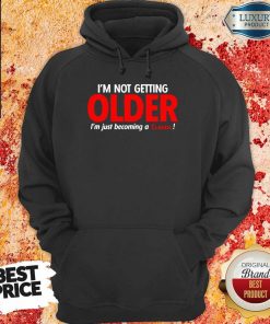 Funny Im Not Getting Older Im Just Becoming A Classic Hoodie