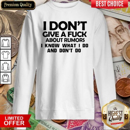 I Dont Give A Fuck About Rumors I Know What I Do And Dont Do Sweatshirt - Design By Viewtees.com