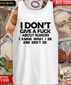 I Dont Give A Fuck About Rumors I Know What I Do And Dont Do Tank Top - Design By Viewtees.com