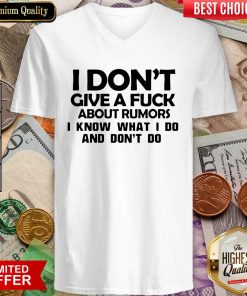 I Dont Give A Fuck About Rumors I Know What I Do And Dont Do V-neck - Design By Viewtees.com