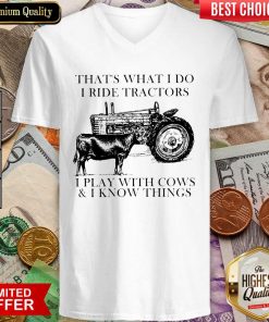 Thats What I Do I Ride Tractors I Play With Cows And I Know Things V-neck - Design By Viewtees.com