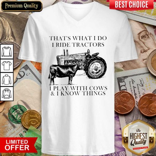 Thats What I Do I Ride Tractors I Play With Cows And I Know Things V-neck - Design By Viewtees.com