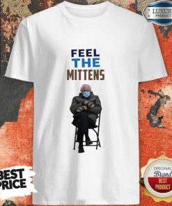 Happy Feel The Mittens Bernie Sanders Shirt