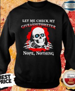 Happy Let Me Check My Giveashitometer Skull 123 Sweatshirt